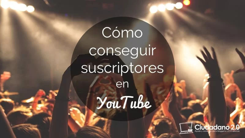 como conseguir suscriptores youtube